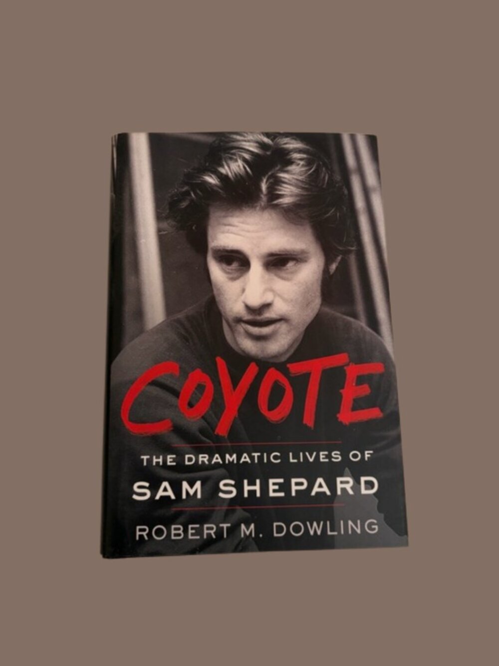 Hardcover Copy of Coyote: The Dramatic Lives of Sam Shepard by Robert M. Dowling